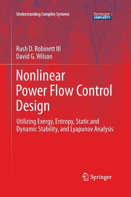 Nonlinear Power Flow Control Design: Utilizing Exergy, Entropy, Static and Dynamic Stability, and Lyapunov Analysis - Robinett III, Rush D, and Wilson, David G