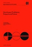 Nonlinear Problems: Present and Future: Proceedings of the First Los Alamos Conference on Nonlinear Problems, Los Alamos, NM, U.S.A., March 2-6, 1981 - Bishop, A R