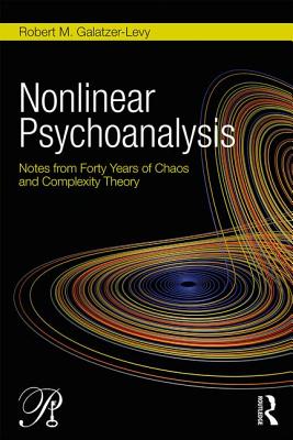 Nonlinear Psychoanalysis: Notes from Forty Years of Chaos and Complexity Theory - Galatzer-Levy, Robert M.