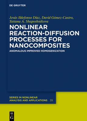 Nonlinear Reaction-Diffusion Processes for Nanocomposites: Anomalous Improved Homogenization - Daz, Jess Ildefonso, and Gmez-Castro, David, and Shaposhnikova, Tatiana A