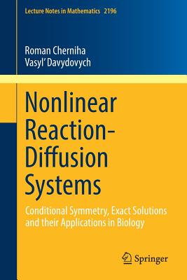 Nonlinear Reaction-Diffusion Systems: Conditional Symmetry, Exact Solutions and Their Applications in Biology - Cherniha, Roman, and Davydovych, Vasyl'