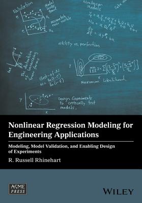 Nonlinear Regression Modeling for Engineering Applications: Modeling, Model Validation, and Enabling Design of Experiments - Rhinehart, R. Russell