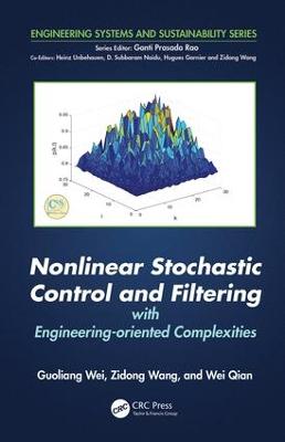 Nonlinear Stochastic Control and Filtering with Engineering-oriented Complexities - Wei, Guoliang, and Wang, Zidong, and Qian, Wei