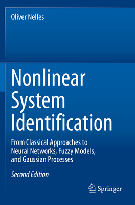 Nonlinear System Identification: From Classical Approaches to Neural Networks, Fuzzy Models, and Gaussian Processes - Nelles, Oliver