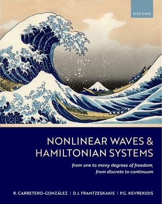 Nonlinear Waves & Hamiltonian Systems: From One To Many Degrees of Freedom, From Discrete To Continuum - Carretero-Gonzlez, Ricardo, and Frantzeskakis, Dimitrios J., and Kevrekidis, Panayotis G.