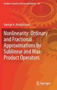 Nonlinearity: Ordinary and Fractional Approximations by Sublinear and Max-Product Operators