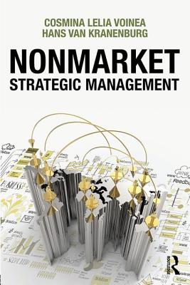 Nonmarket Strategic Management - Voinea, Cosmina Lelia, and Van Kranenburg, Hans