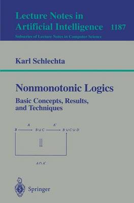 Nonmonotonic Logics: Basic Concepts, Results, and Techniques - Schlechta, Karl