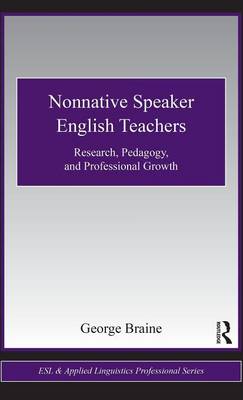 Nonnative Speaker English Teachers: Research, Pedagogy, and Professional Growth - Braine, George