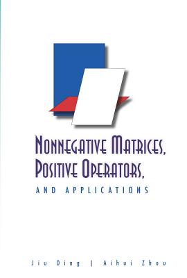 Nonnegative Matrice, Positive Operators.. - Jiu Ding & Aihui Zhou