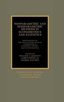 Nonparametric and Semiparametric Methods in Econometrics and Statistics: Proceedings of the Fifth International Symposium in Economic Theory and Econometrics - Barnett, William A. (Editor), and Powell, James (Editor), and Tauchen, George E. (Editor)