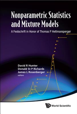 Nonparametric Statistics and Mixture Models: A Festschrift in Honor of Thomas P Hettmansperger - Hunter, David (Editor), and Rosenberger, James L (Editor), and Richards, Donald (Editor)