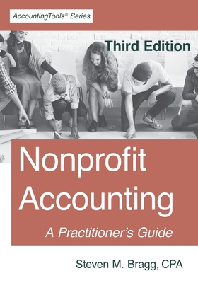 Nonprofit Accounting: Third Edition: A Practitioner's Guide - Bragg, Steven M