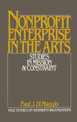 Nonprofit Enterprise in the Arts: Studies in Mission & Constraint - Dimaggio, Paul (Photographer)