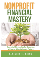 Nonprofit Financial Mastery: Essential Strategies for Growing a Strong and Sustainable Future