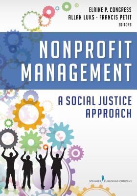 Nonprofit Management: A Social Justice Approach - Congress, Elaine, DSW, MSW (Editor), and Luks, Allan (Editor), and Petit, Francis (Editor)