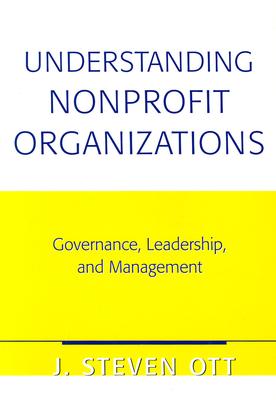 Nonprofit Organizations: Their Leadership, Management and Functions - Ott, J Steven