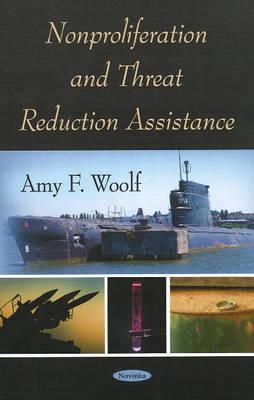 Nonproliferation and Threat Reduction Assistance - Woolf, Amy F