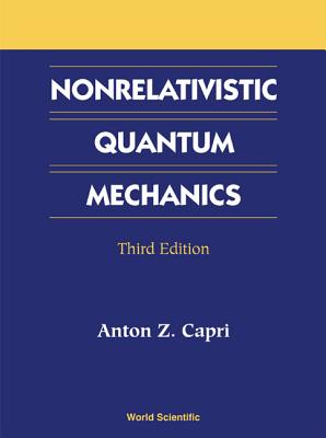 Nonrelativistic Quantum Mechanics, Third Edition - Capri, Anton Z