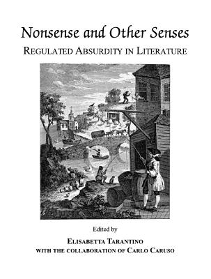 Nonsense and Other Senses: Regulated Absurdity in Literature - Caruso, Elisabetta Tarantino with the Collaboration of Carlo (Editor)