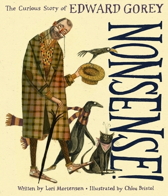 Nonsense!: The Curious Story of Edward Gorey - Mortensen, Lori