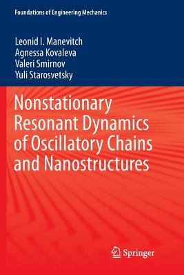 Nonstationary Resonant Dynamics of Oscillatory Chains and Nanostructures - Manevitch, Leonid I, and Kovaleva, Agnessa, and Smirnov, Valeri