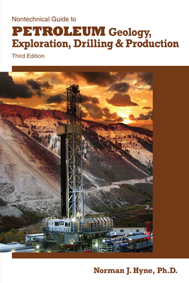 Nontechnical Guide to Petroleum Geology, Exploration, Drilling & Production - Hyne, Norman J