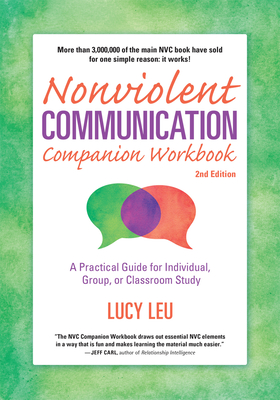 Nonviolent Communication Companion Workbook, 2nd Edition: A Practical Guide for Individual, Group, or Classroom Study - Leu, Lucy