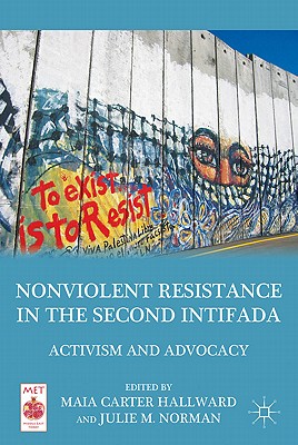 Nonviolent Resistance in the Second Intifada: Activism and Advocacy - Hallward, M (Editor), and Loparo, Kenneth A (Editor)