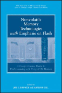 Nonvolatile Memory Technologies with Emphasis on Flash: A Comprehensive Guide to Understanding and Using NVM Devices
