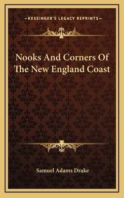 Nooks And Corners Of The New England Coast - Drake, Samuel Adams