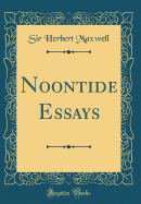 Noontide Essays (Classic Reprint)