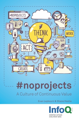 #noprojects: A Culture of Continuous Value - Leybourn, Evan, and Hastie, Shane
