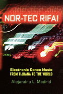 Nor-Tec Rifa!: Electronic Dance Music from Tijuana to the World
