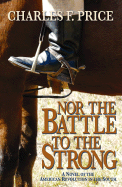 Nor the Battle to the Strong: A Novel of the American Revolution in the South