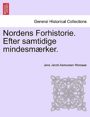 Nordens Forhistorie. Efter Samtidige Mindesmaerker. - Worsaae, Jens Jacob Asmussen