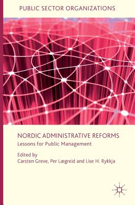 Nordic Administrative Reforms: Lessons for Public Management - Greve, Carsten (Editor), and Lgreid, Per (Editor), and Rykkja, Lise H (Editor)