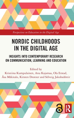 Nordic Childhoods in the Digital Age: Insights into Contemporary Research on Communication, Learning and Education - Kumpulainen, Kristiina (Editor), and Kajamaa, Anu (Editor), and Erstad, Ola (Editor)