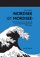 "Nordsee ist Mordsee": Sturmfluten und ihre Bedeutung f?r die Mentalit?tsgeschichte der Friesen