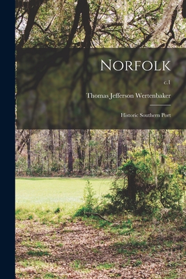 Norfolk: Historic Southern Port; c.1 - Wertenbaker, Thomas Jefferson 1879-1966