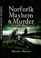 Norfolk Mayhem and Murder: Classic Cases Revisited