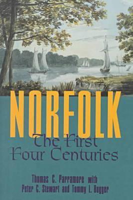Norfolk: The First Four Centuries - Parramore, Thomas C