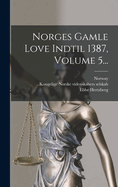 Norges Gamle Love Indtil 1387, Volume 5...