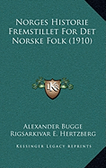 Norges Historie Fremstillet for Det Norske Folk (1910)