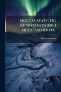 Norges Stats- Og Retsforfatning I Middelalderen...