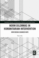 Norm Dilemmas in Humanitarian Intervention: How Bosnia Changed NATO