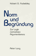 Norm Und Begruendung: Zur Logik Normativen Argumentierens