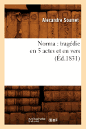 Norma: Trag?die En 5 Actes Et En Vers (?d.1831)