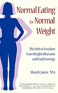 Normal Eating for Normal Weight: The Path to Freedom from Weight Obsession and Food Cravings