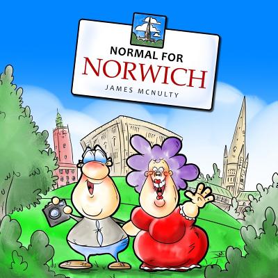 Normal for Norwich: The Alternative Norwich City Guide - McNulty, James